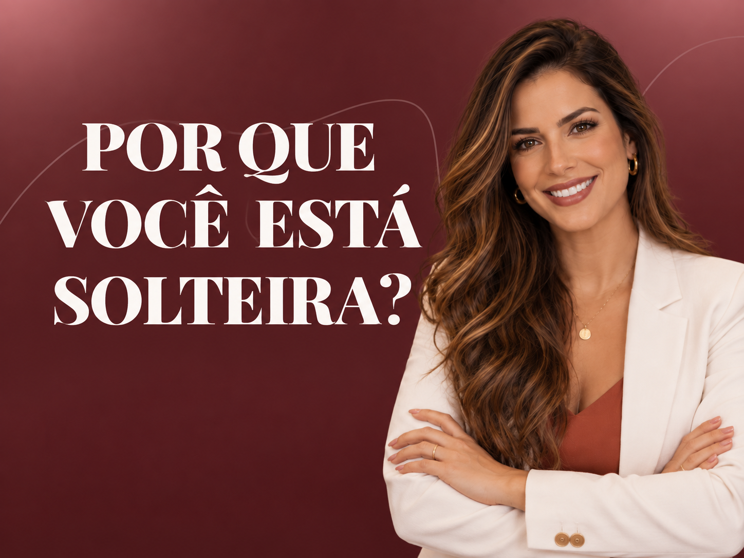 Você é tão bonita, gente boa, inteligente… Por que você está solteira?